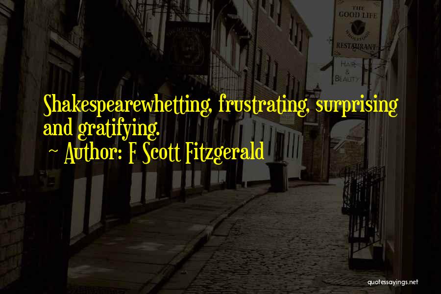 F Scott Fitzgerald Quotes: Shakespearewhetting, Frustrating, Surprising And Gratifying.