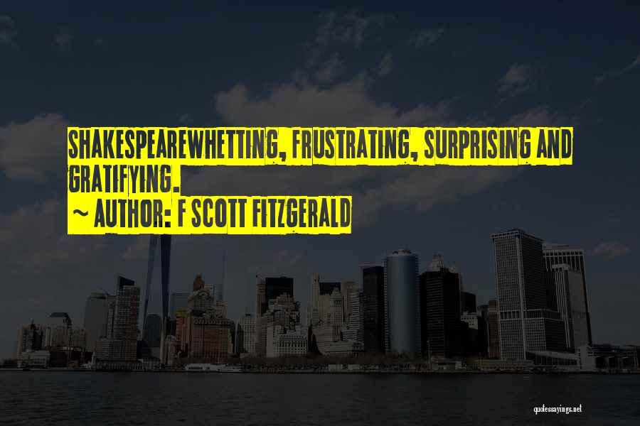 F Scott Fitzgerald Quotes: Shakespearewhetting, Frustrating, Surprising And Gratifying.