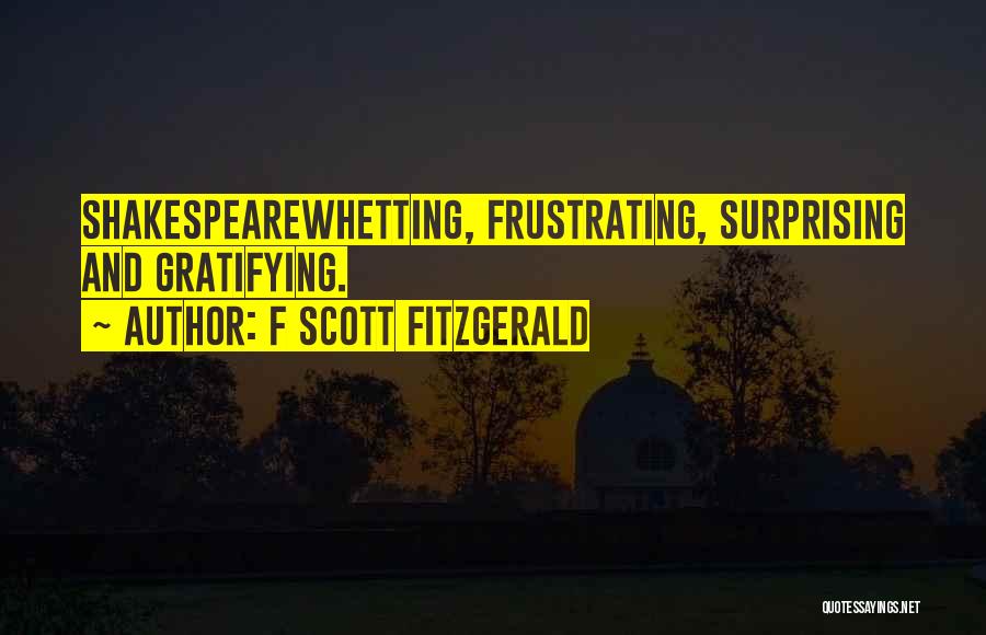 F Scott Fitzgerald Quotes: Shakespearewhetting, Frustrating, Surprising And Gratifying.