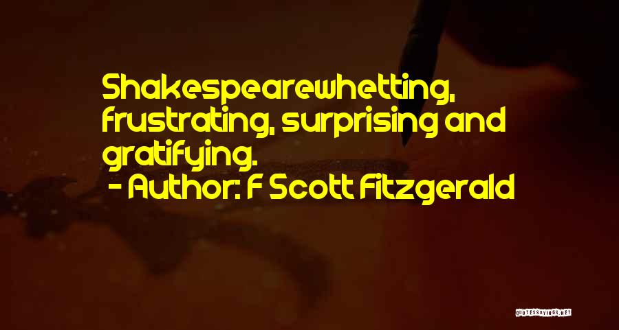 F Scott Fitzgerald Quotes: Shakespearewhetting, Frustrating, Surprising And Gratifying.