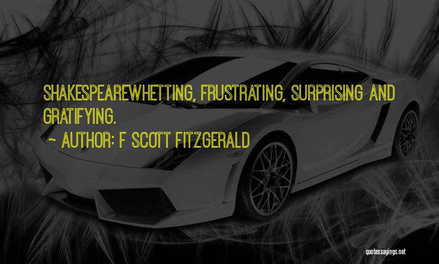 F Scott Fitzgerald Quotes: Shakespearewhetting, Frustrating, Surprising And Gratifying.