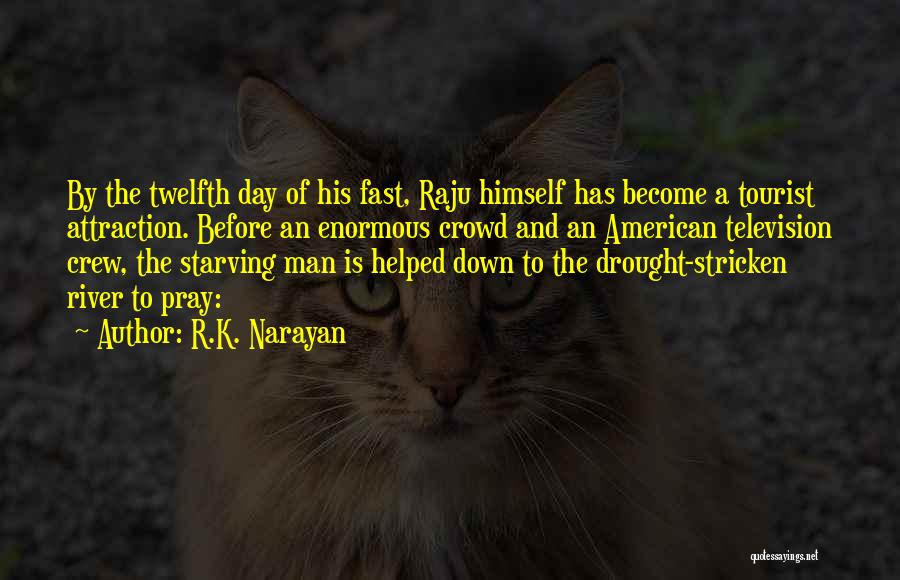 R.K. Narayan Quotes: By The Twelfth Day Of His Fast, Raju Himself Has Become A Tourist Attraction. Before An Enormous Crowd And An