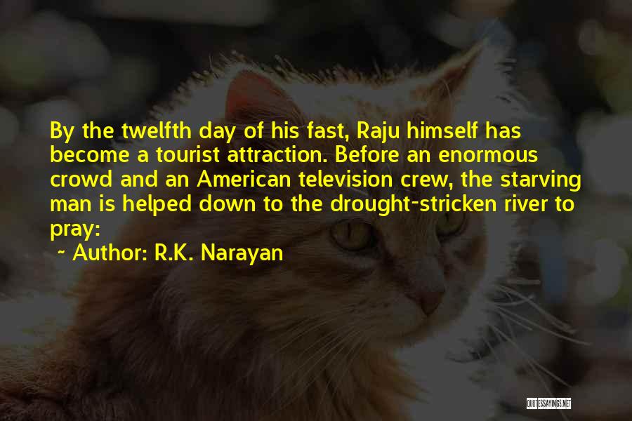 R.K. Narayan Quotes: By The Twelfth Day Of His Fast, Raju Himself Has Become A Tourist Attraction. Before An Enormous Crowd And An