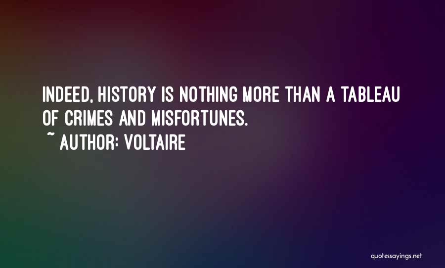 Voltaire Quotes: Indeed, History Is Nothing More Than A Tableau Of Crimes And Misfortunes.