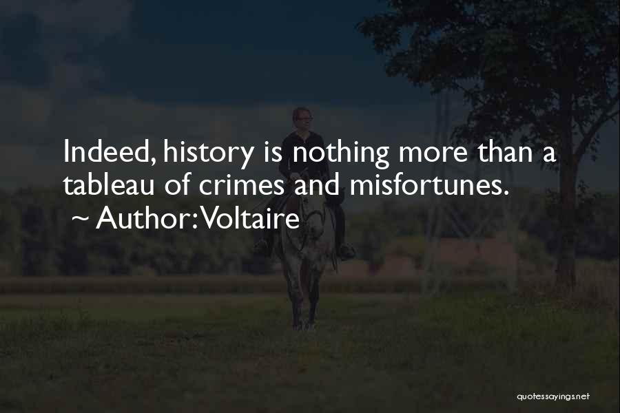 Voltaire Quotes: Indeed, History Is Nothing More Than A Tableau Of Crimes And Misfortunes.