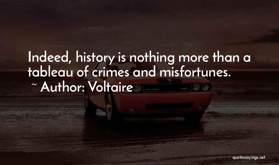 Voltaire Quotes: Indeed, History Is Nothing More Than A Tableau Of Crimes And Misfortunes.