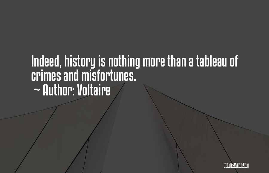 Voltaire Quotes: Indeed, History Is Nothing More Than A Tableau Of Crimes And Misfortunes.