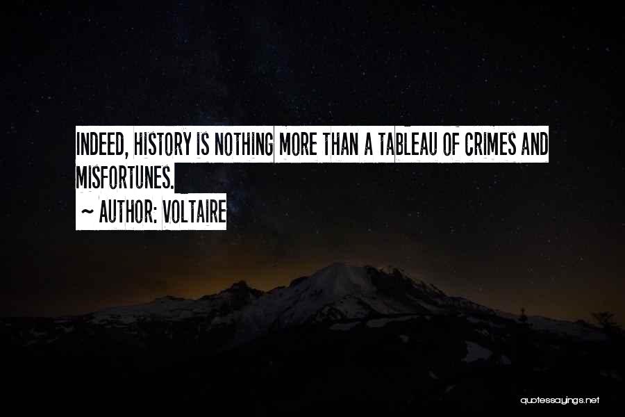 Voltaire Quotes: Indeed, History Is Nothing More Than A Tableau Of Crimes And Misfortunes.