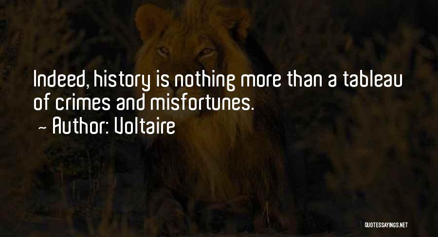 Voltaire Quotes: Indeed, History Is Nothing More Than A Tableau Of Crimes And Misfortunes.