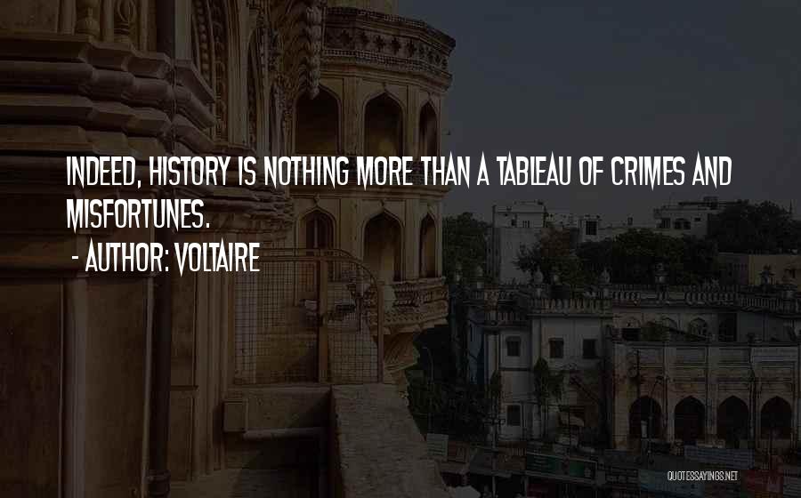 Voltaire Quotes: Indeed, History Is Nothing More Than A Tableau Of Crimes And Misfortunes.