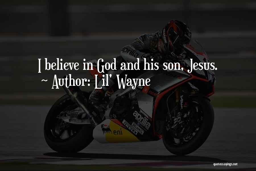 Lil' Wayne Quotes: I Believe In God And His Son, Jesus.