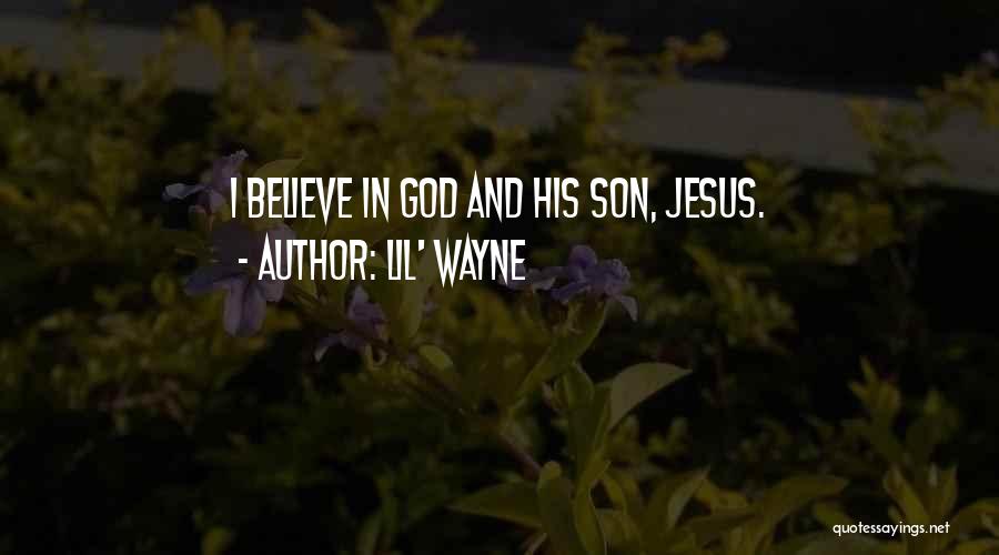 Lil' Wayne Quotes: I Believe In God And His Son, Jesus.