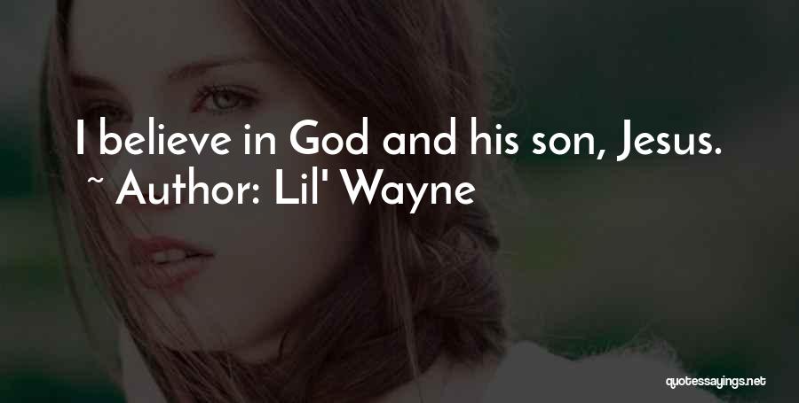 Lil' Wayne Quotes: I Believe In God And His Son, Jesus.