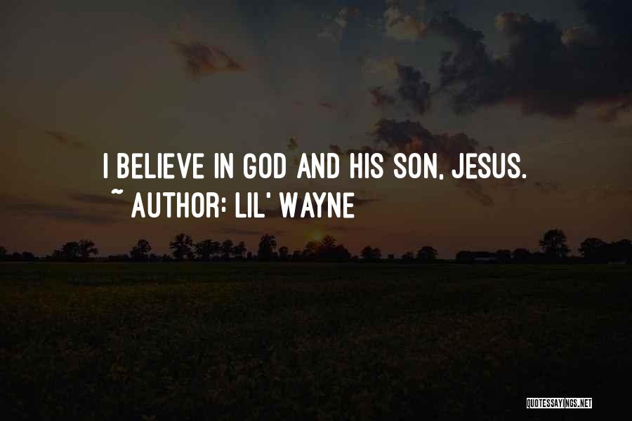 Lil' Wayne Quotes: I Believe In God And His Son, Jesus.