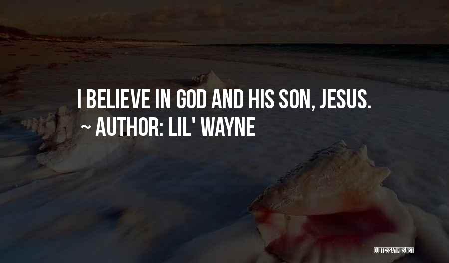 Lil' Wayne Quotes: I Believe In God And His Son, Jesus.