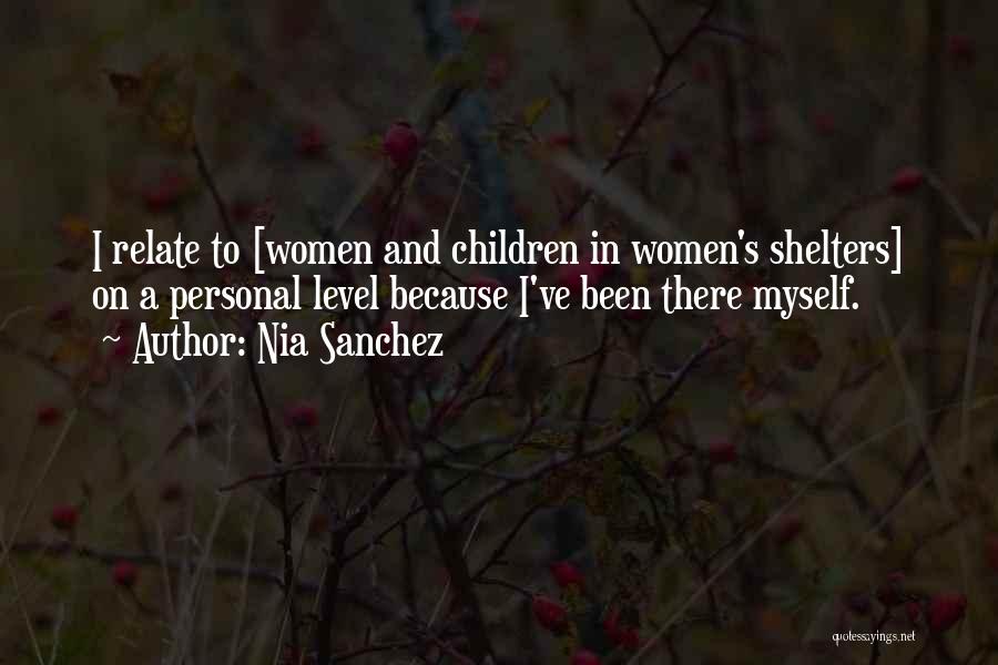 Nia Sanchez Quotes: I Relate To [women And Children In Women's Shelters] On A Personal Level Because I've Been There Myself.