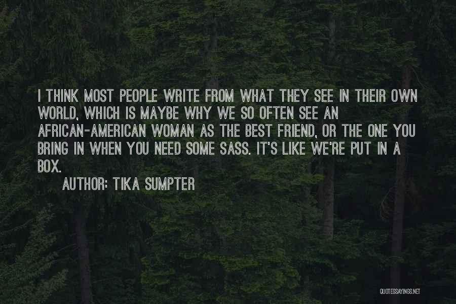 Tika Sumpter Quotes: I Think Most People Write From What They See In Their Own World, Which Is Maybe Why We So Often