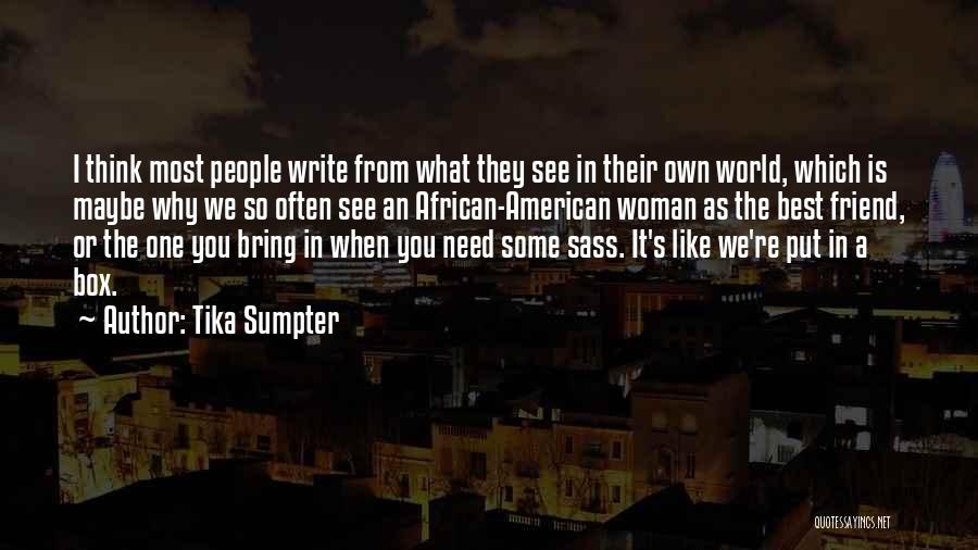 Tika Sumpter Quotes: I Think Most People Write From What They See In Their Own World, Which Is Maybe Why We So Often