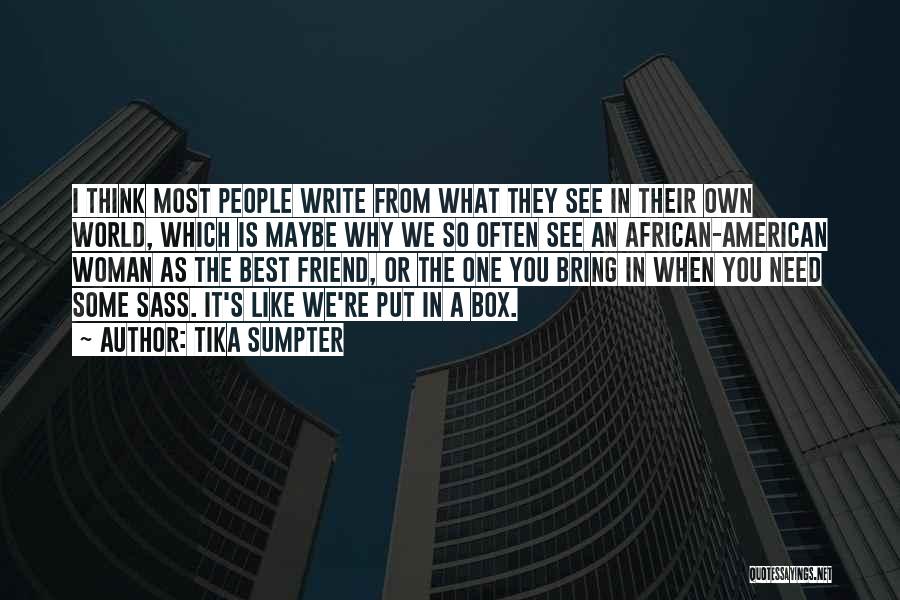 Tika Sumpter Quotes: I Think Most People Write From What They See In Their Own World, Which Is Maybe Why We So Often