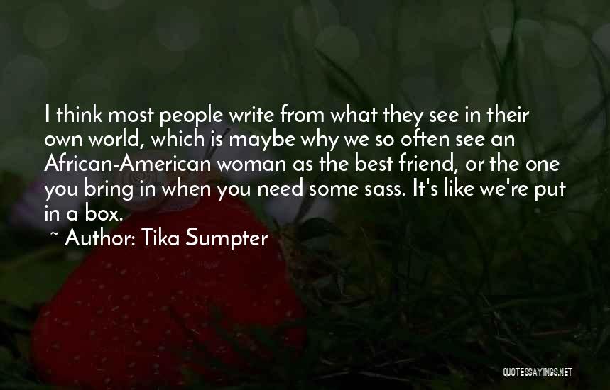 Tika Sumpter Quotes: I Think Most People Write From What They See In Their Own World, Which Is Maybe Why We So Often