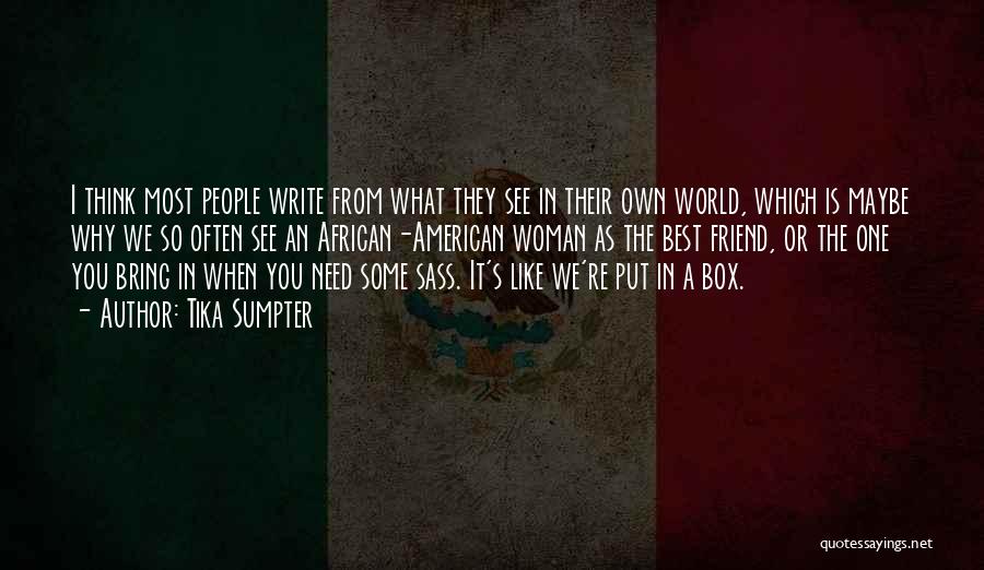 Tika Sumpter Quotes: I Think Most People Write From What They See In Their Own World, Which Is Maybe Why We So Often