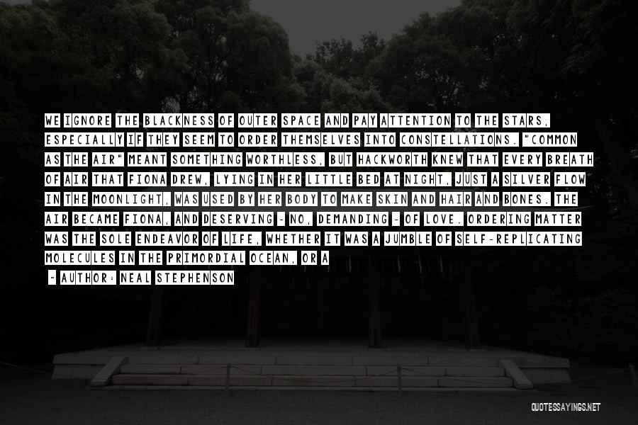 Neal Stephenson Quotes: We Ignore The Blackness Of Outer Space And Pay Attention To The Stars, Especially If They Seem To Order Themselves