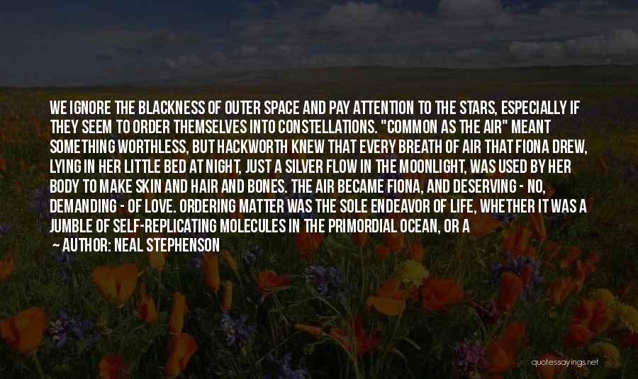 Neal Stephenson Quotes: We Ignore The Blackness Of Outer Space And Pay Attention To The Stars, Especially If They Seem To Order Themselves