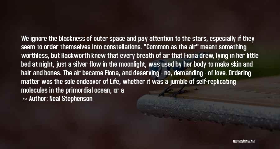 Neal Stephenson Quotes: We Ignore The Blackness Of Outer Space And Pay Attention To The Stars, Especially If They Seem To Order Themselves