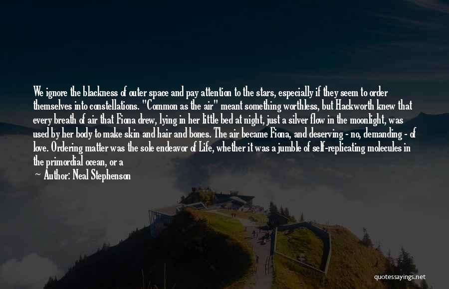 Neal Stephenson Quotes: We Ignore The Blackness Of Outer Space And Pay Attention To The Stars, Especially If They Seem To Order Themselves