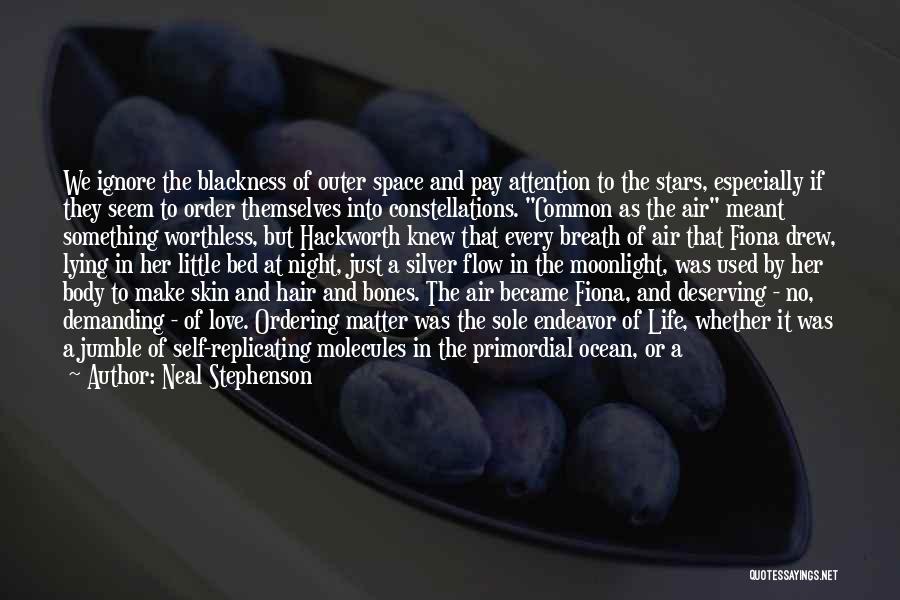 Neal Stephenson Quotes: We Ignore The Blackness Of Outer Space And Pay Attention To The Stars, Especially If They Seem To Order Themselves