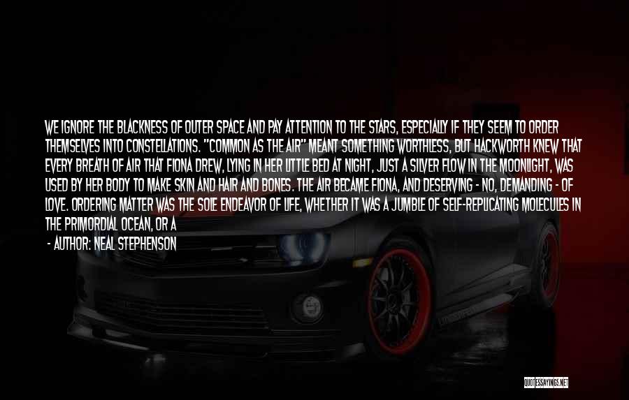 Neal Stephenson Quotes: We Ignore The Blackness Of Outer Space And Pay Attention To The Stars, Especially If They Seem To Order Themselves