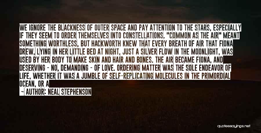 Neal Stephenson Quotes: We Ignore The Blackness Of Outer Space And Pay Attention To The Stars, Especially If They Seem To Order Themselves