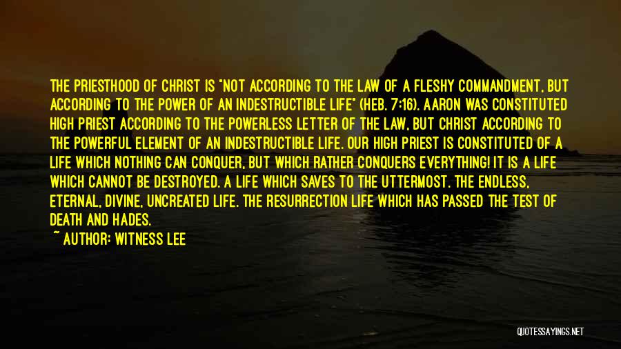 Witness Lee Quotes: The Priesthood Of Christ Is Not According To The Law Of A Fleshy Commandment, But According To The Power Of
