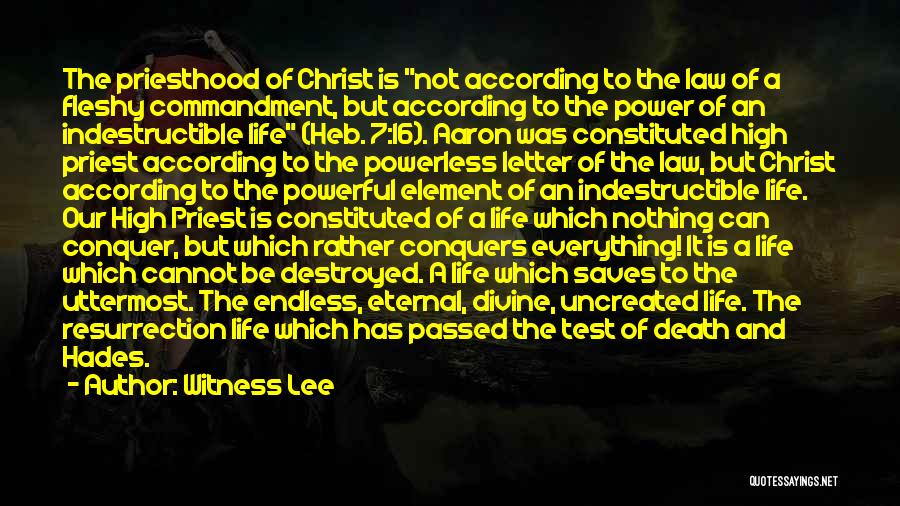 Witness Lee Quotes: The Priesthood Of Christ Is Not According To The Law Of A Fleshy Commandment, But According To The Power Of