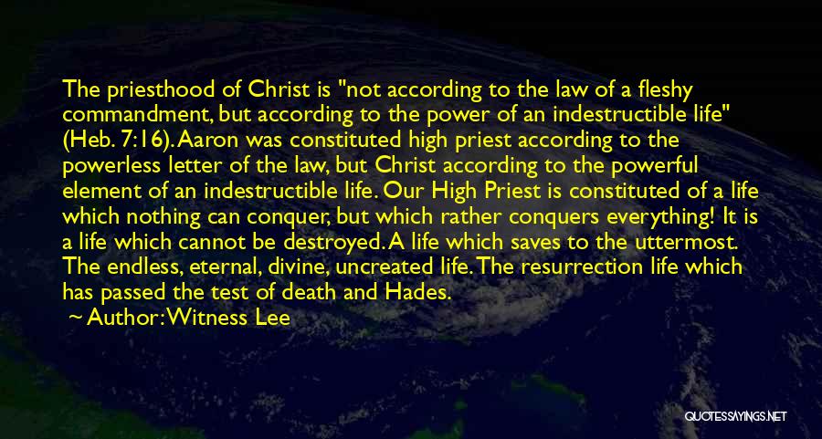 Witness Lee Quotes: The Priesthood Of Christ Is Not According To The Law Of A Fleshy Commandment, But According To The Power Of