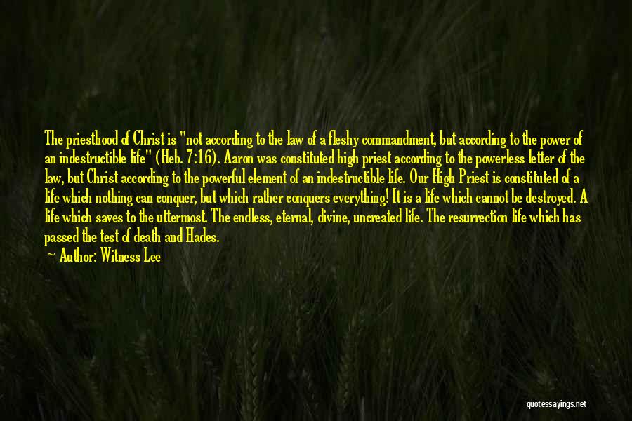 Witness Lee Quotes: The Priesthood Of Christ Is Not According To The Law Of A Fleshy Commandment, But According To The Power Of