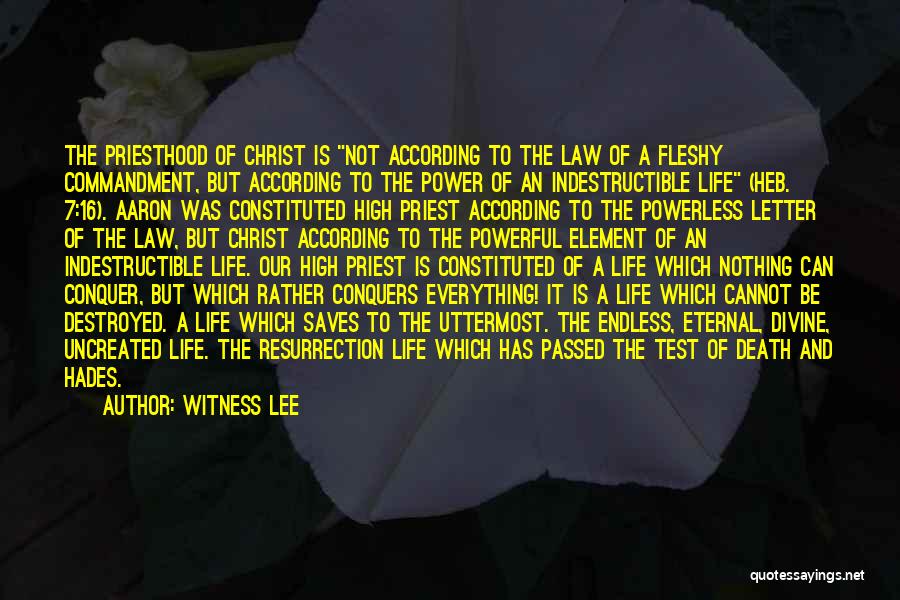 Witness Lee Quotes: The Priesthood Of Christ Is Not According To The Law Of A Fleshy Commandment, But According To The Power Of