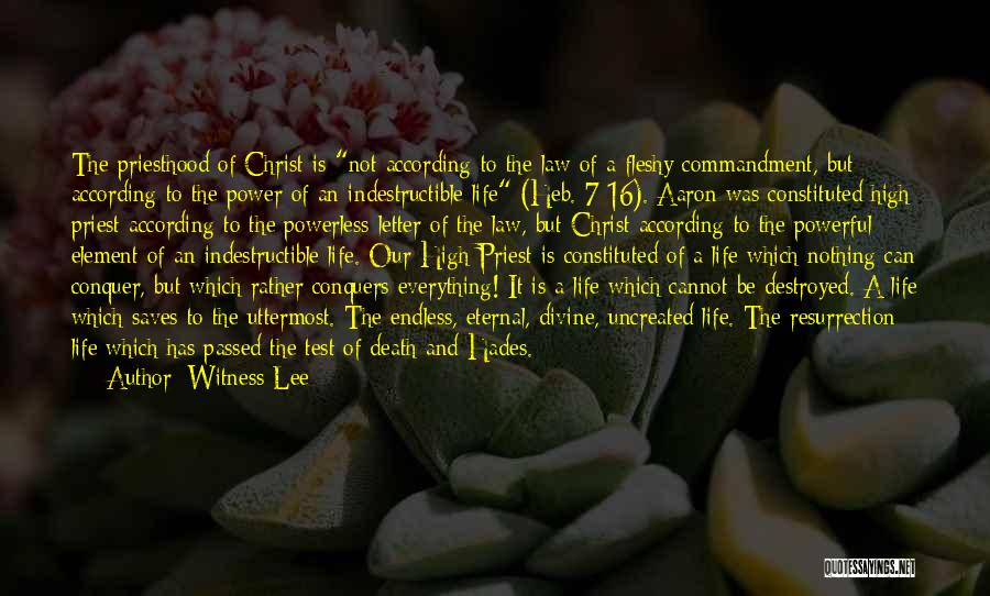 Witness Lee Quotes: The Priesthood Of Christ Is Not According To The Law Of A Fleshy Commandment, But According To The Power Of