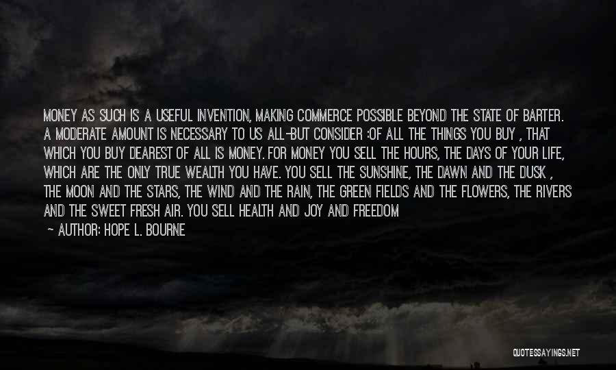 Hope L. Bourne Quotes: Money As Such Is A Useful Invention, Making Commerce Possible Beyond The State Of Barter. A Moderate Amount Is Necessary