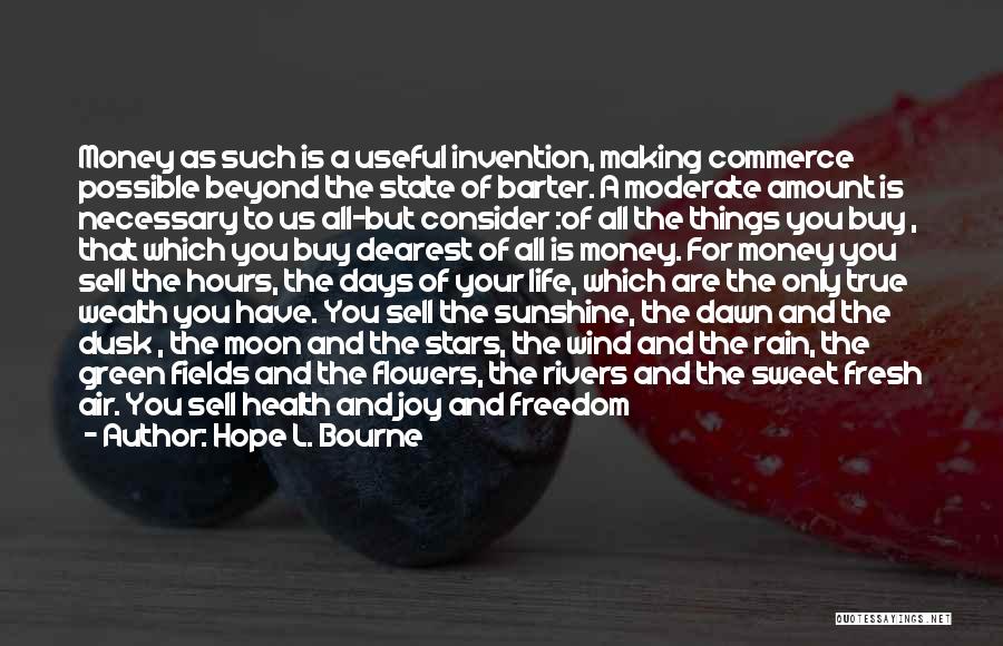 Hope L. Bourne Quotes: Money As Such Is A Useful Invention, Making Commerce Possible Beyond The State Of Barter. A Moderate Amount Is Necessary