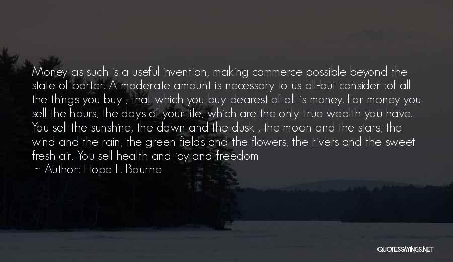 Hope L. Bourne Quotes: Money As Such Is A Useful Invention, Making Commerce Possible Beyond The State Of Barter. A Moderate Amount Is Necessary
