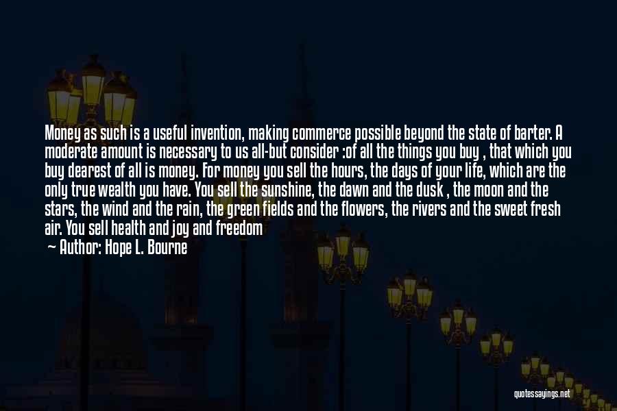 Hope L. Bourne Quotes: Money As Such Is A Useful Invention, Making Commerce Possible Beyond The State Of Barter. A Moderate Amount Is Necessary