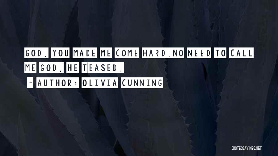 Olivia Cunning Quotes: God, You Made Me Come Hard.no Need To Call Me God, He Teased.