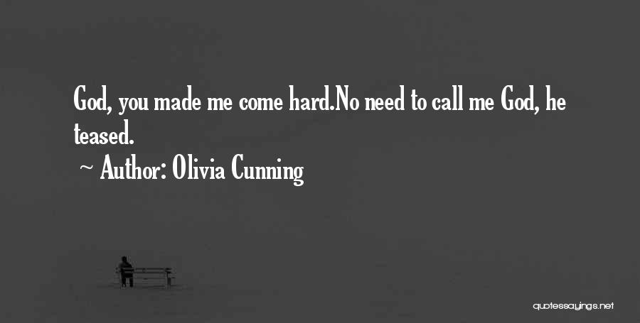 Olivia Cunning Quotes: God, You Made Me Come Hard.no Need To Call Me God, He Teased.