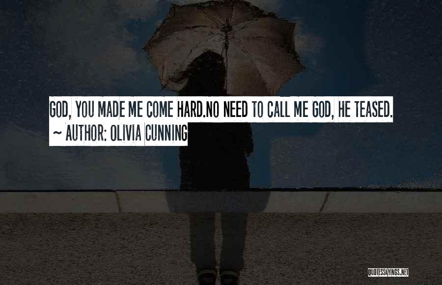 Olivia Cunning Quotes: God, You Made Me Come Hard.no Need To Call Me God, He Teased.