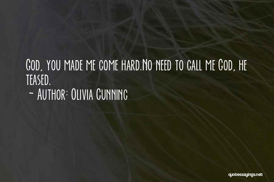 Olivia Cunning Quotes: God, You Made Me Come Hard.no Need To Call Me God, He Teased.