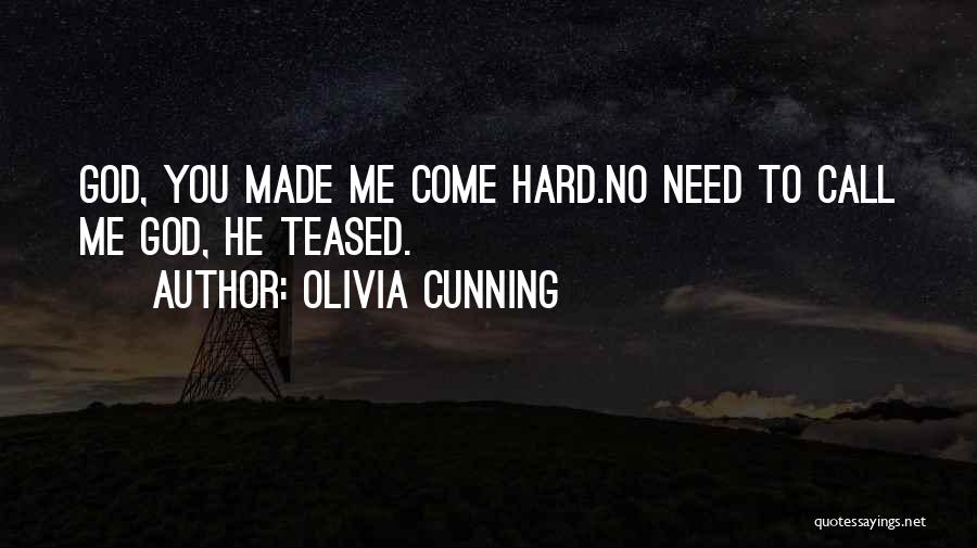 Olivia Cunning Quotes: God, You Made Me Come Hard.no Need To Call Me God, He Teased.