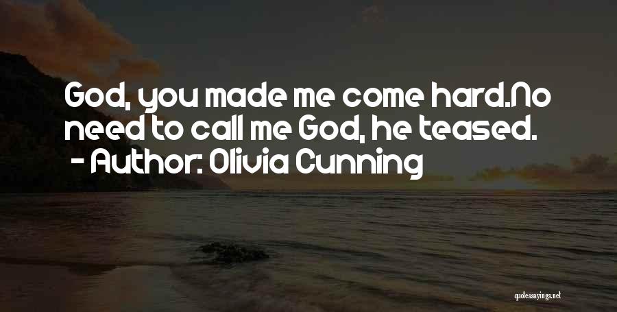 Olivia Cunning Quotes: God, You Made Me Come Hard.no Need To Call Me God, He Teased.