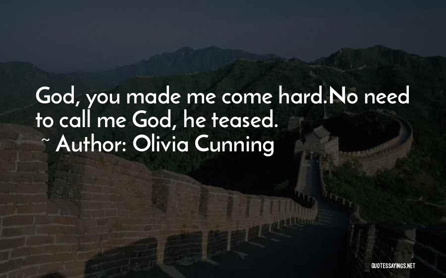 Olivia Cunning Quotes: God, You Made Me Come Hard.no Need To Call Me God, He Teased.