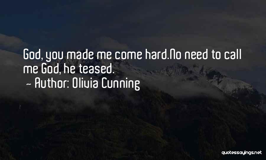 Olivia Cunning Quotes: God, You Made Me Come Hard.no Need To Call Me God, He Teased.